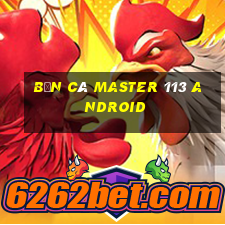 bắn cá Master 113 Android