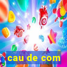 cau de com