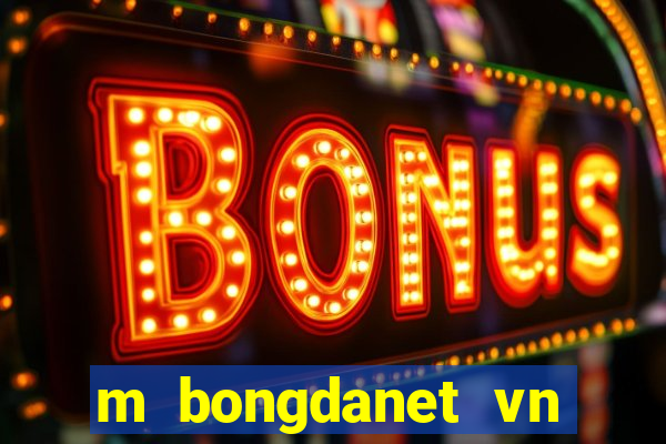 m bongdanet vn nhan dinh