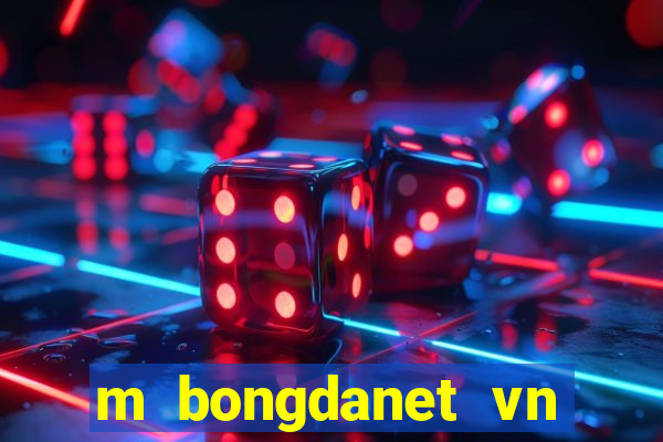 m bongdanet vn nhan dinh