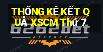 THỐNG KÊ KẾT QUẢ XSCM Thứ 7