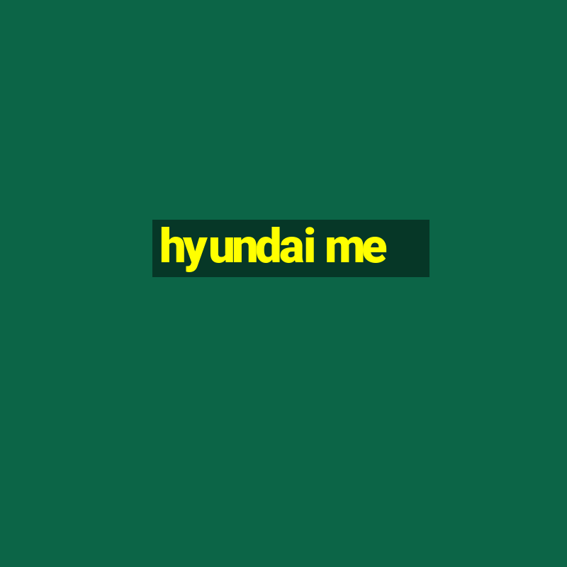 hyundai me