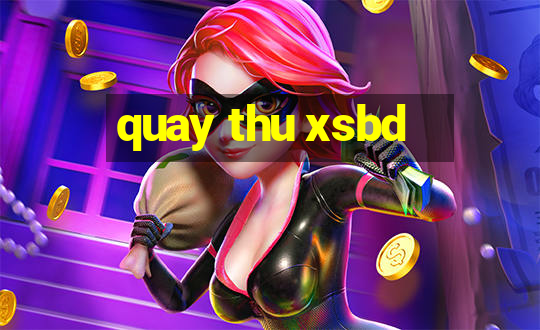 quay thu xsbd