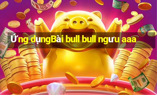 Ứng dụngBài bull bull ngưu aaa