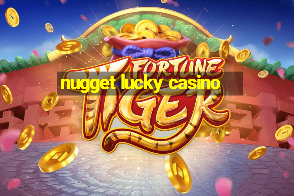 nugget lucky casino