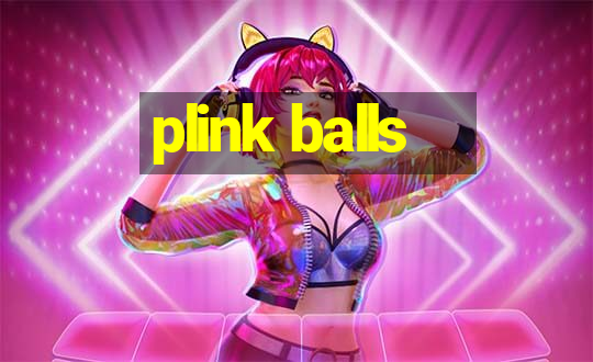 plink balls