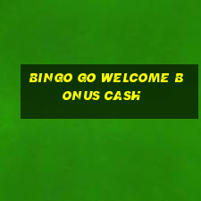 bingo go welcome bonus cash