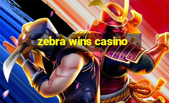 zebra wins casino