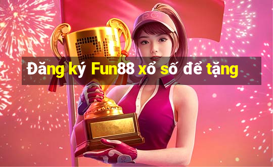 Đăng ký Fun88 xổ số để tặng