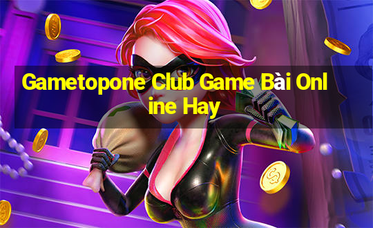 Gametopone Club Game Bài Online Hay