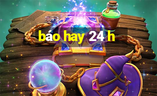 báo hay 24 h