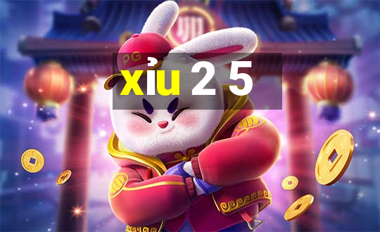 xỉu 2 5