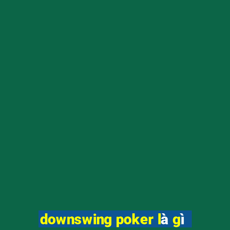 downswing poker là gì