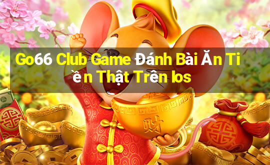 Go66 Club Game Đánh Bài Ăn Tiền Thật Trên Ios