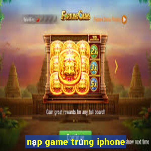 nạp game trúng iphone