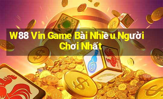 W88 Vin Game Bài Nhiều Người Chơi Nhất