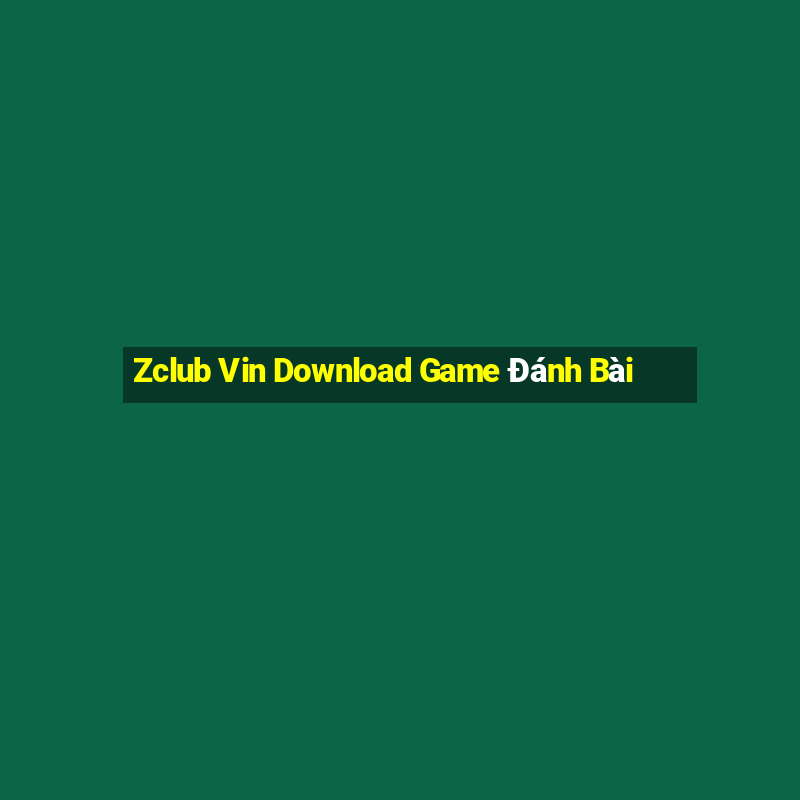 Zclub Vin Download Game Đánh Bài