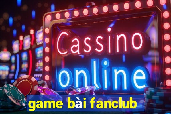 game bài fanclub