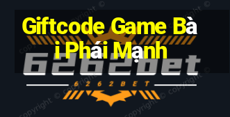 Giftcode Game Bài Phái Mạnh