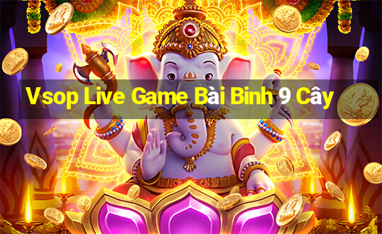 Vsop Live Game Bài Binh 9 Cây