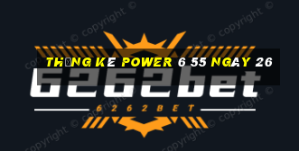 Thống kê power 6 55 ngày 26