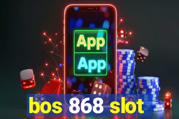 bos 868 slot