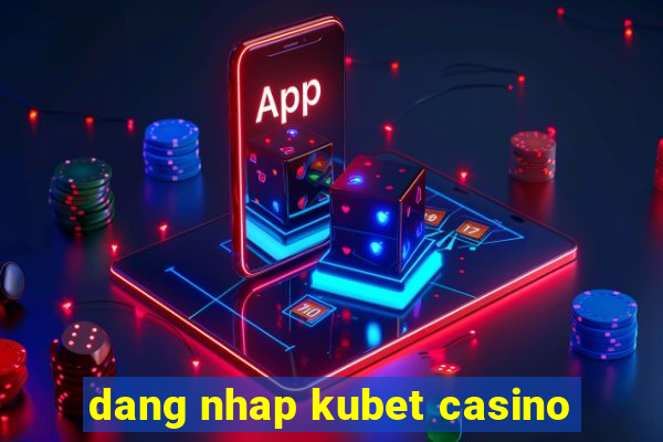 dang nhap kubet casino