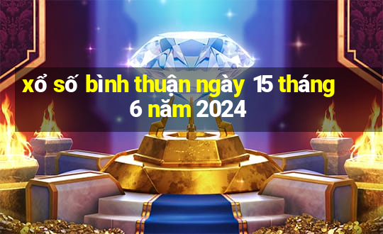 xổ số bình thuận ngày 15 tháng 6 năm 2024