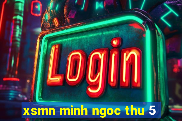 xsmn minh ngoc thu 5