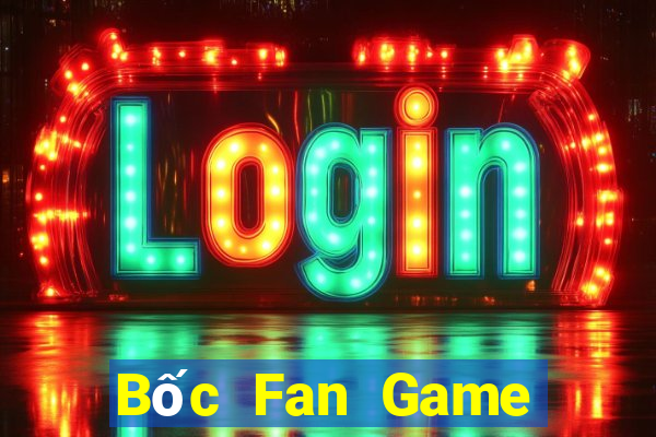 Bốc Fan Game Bài Đổi Thưởng Uy Tín 2021