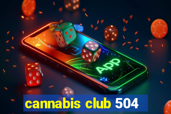 cannabis club 504