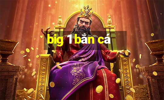 big 1 bắn cá