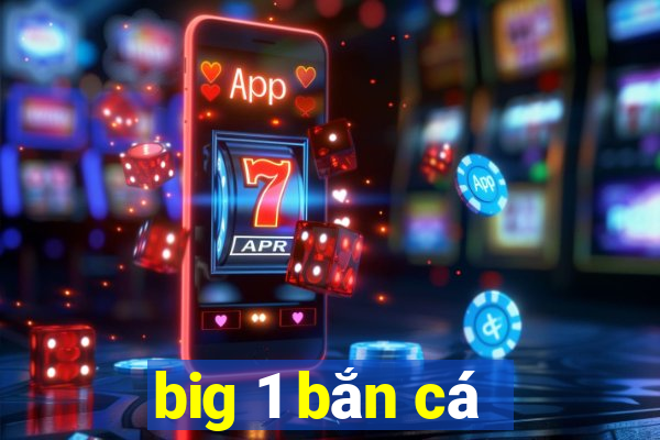 big 1 bắn cá