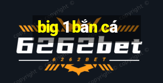 big 1 bắn cá