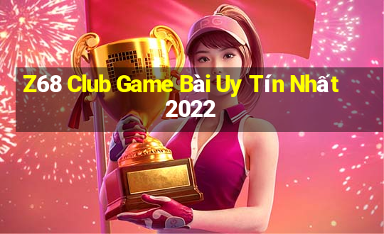 Z68 Club Game Bài Uy Tín Nhất 2022