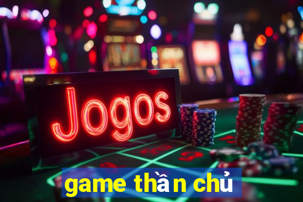 game thần chủ