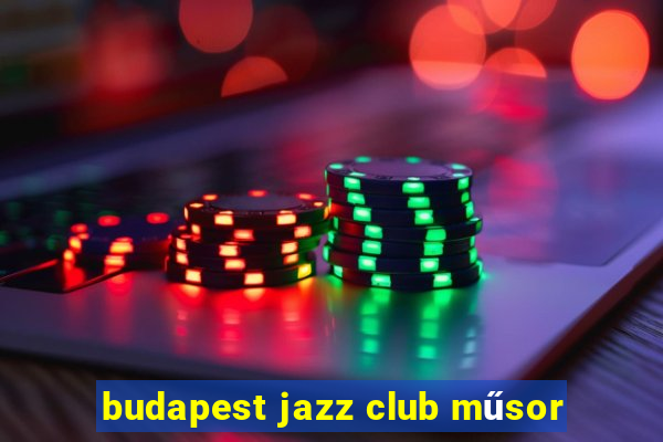 budapest jazz club műsor