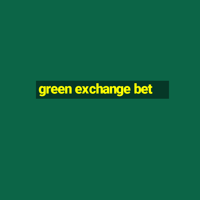 green exchange bet