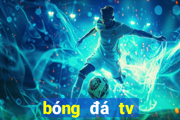 bóng đá tv trực tiếp