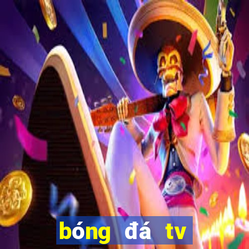 bóng đá tv trực tiếp