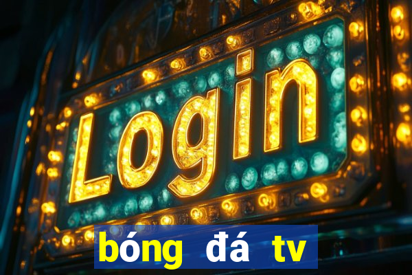 bóng đá tv trực tiếp