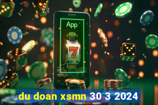 du doan xsmn 30 3 2024