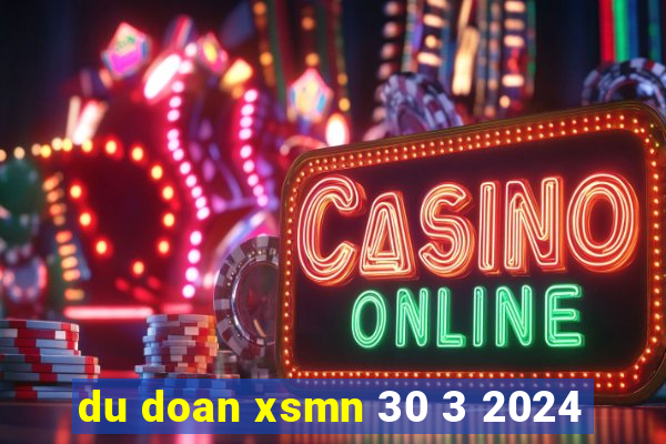 du doan xsmn 30 3 2024