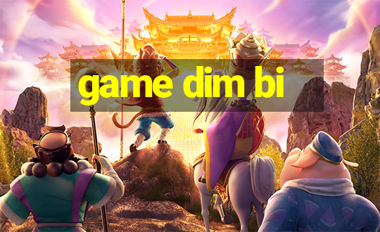 game dim bi