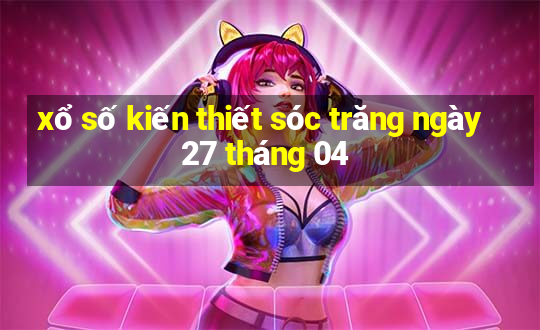 xổ số kiến thiết sóc trăng ngày 27 tháng 04