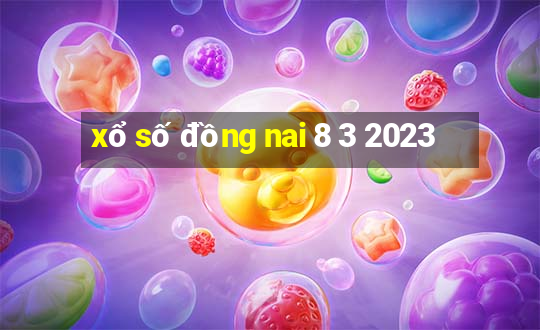 xổ số đồng nai 8 3 2023