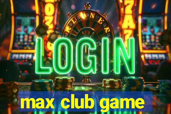 max club game