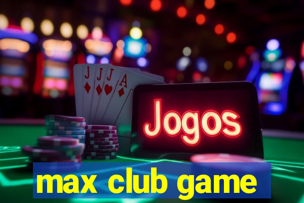 max club game