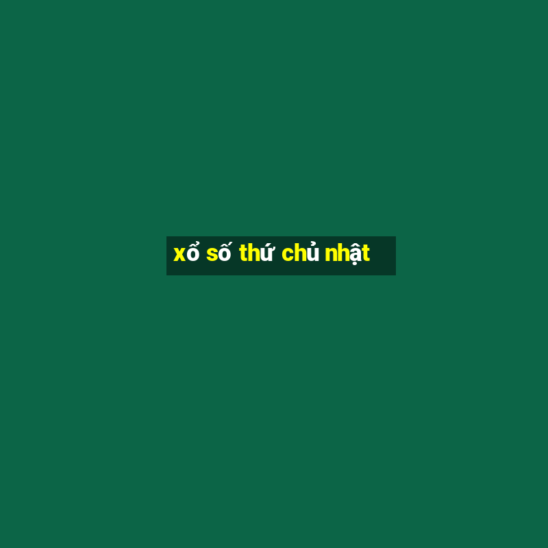 xổ số thứ chủ nhật