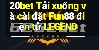 20bet Tải xuống và cài đặt Fun88 điện tử LEGEND